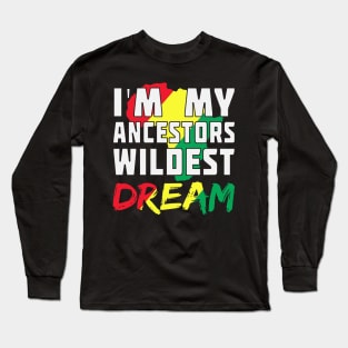 I am my ancestors wildest dream, black woman, African American, Black Girl Magic Long Sleeve T-Shirt